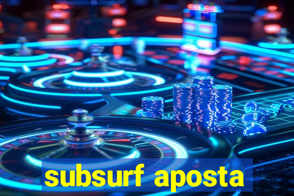 subsurf aposta